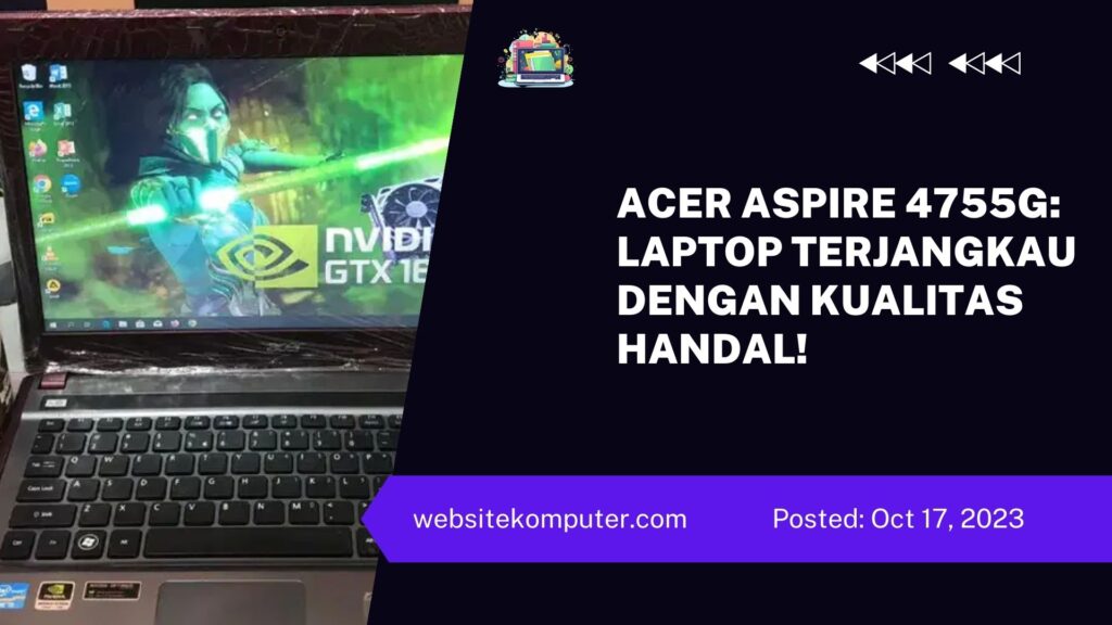 Acer Aspire 4755G Laptop Terjangkau dengan Kualitas Handal!