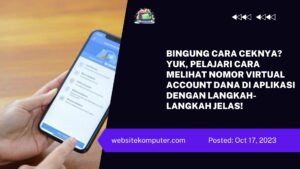 Bingung Cara Ceknya Yuk, Pelajari Cara Melihat Nomor Virtual Account Dana di Aplikasi dengan Langkah-Langkah Jelas!